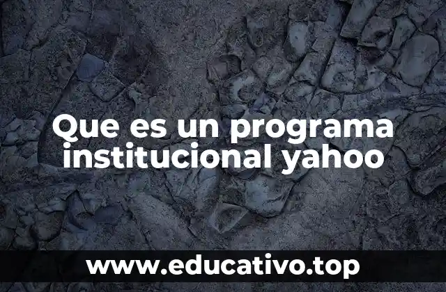 Que es un programa institucional yahoo
