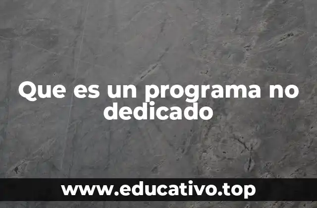 Que es un programa no dedicado