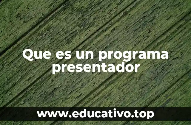 Que es un programa presentador