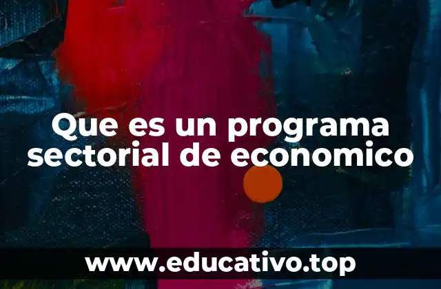 Que es un programa sectorial de economico