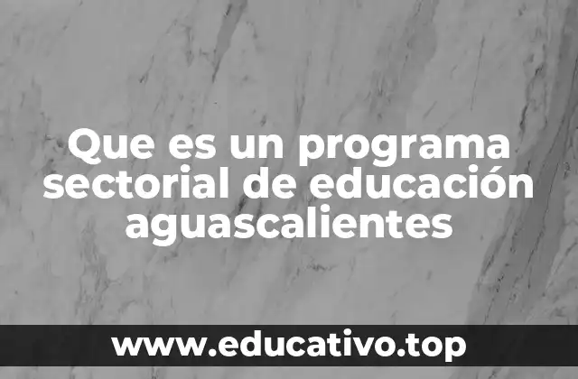 Que es un programa sectorial de educación aguascalientes