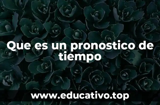 Que es un pronostico de tiempo