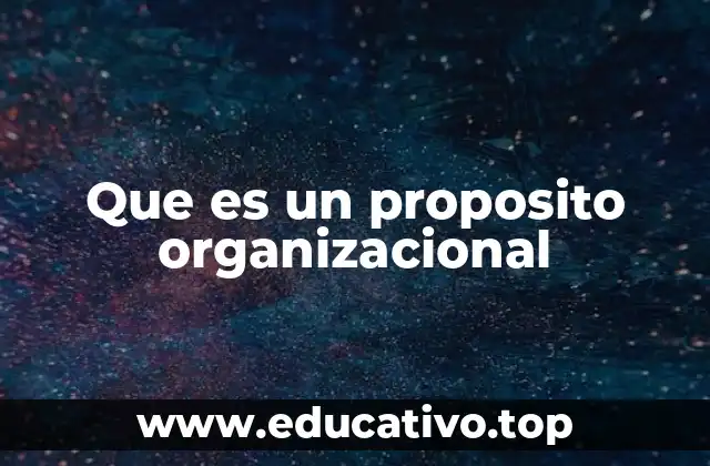 Que es un proposito organizacional