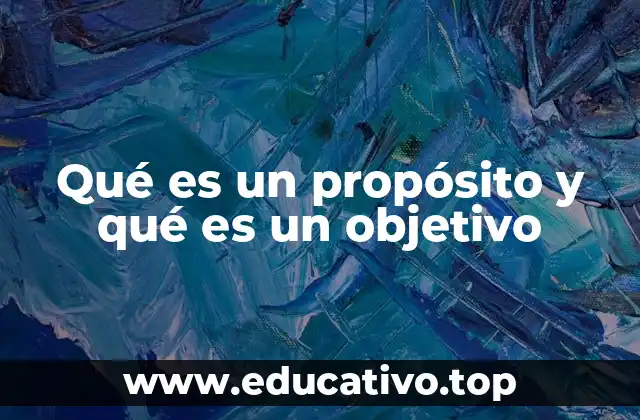 Qué es un propósito y qué es un objetivo