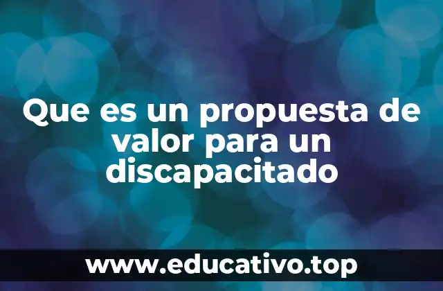 Que es un propuesta de valor para un discapacitado
