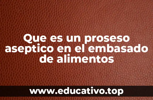 Que es un proseso aseptico en el embasado de alimentos