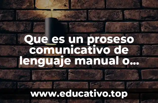 Que es un proseso comunicativo de lenguaje manual o escrito