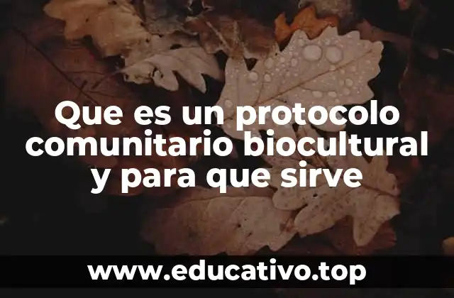 Que es un protocolo comunitario biocultural y para que sirve