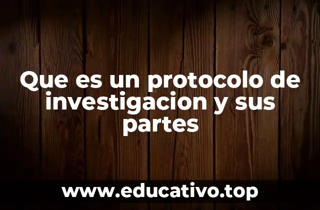 Que es un protocolo de investigacion y sus partes