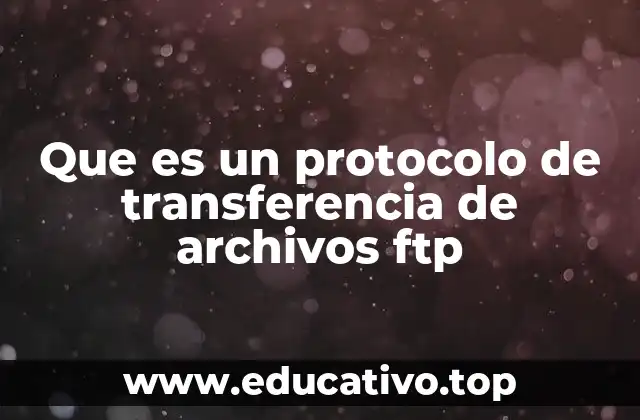 Que es un protocolo de transferencia de archivos ftp