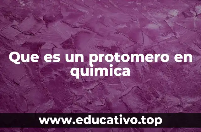 La importancia de los protomeros en las reacciones químicas