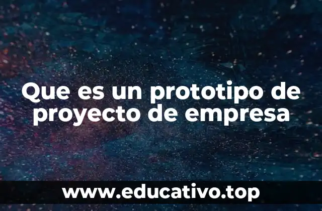 Que es un prototipo de proyecto de empresa