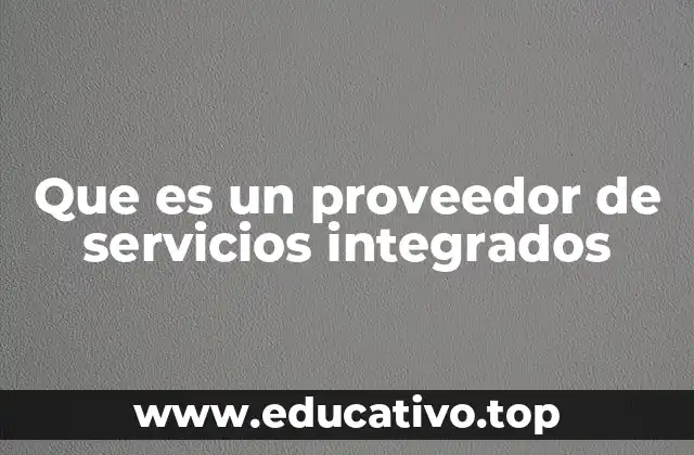 Que es un proveedor de servicios integrados