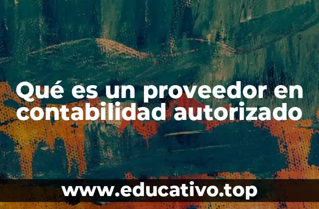 Qué es un proveedor en contabilidad autorizado