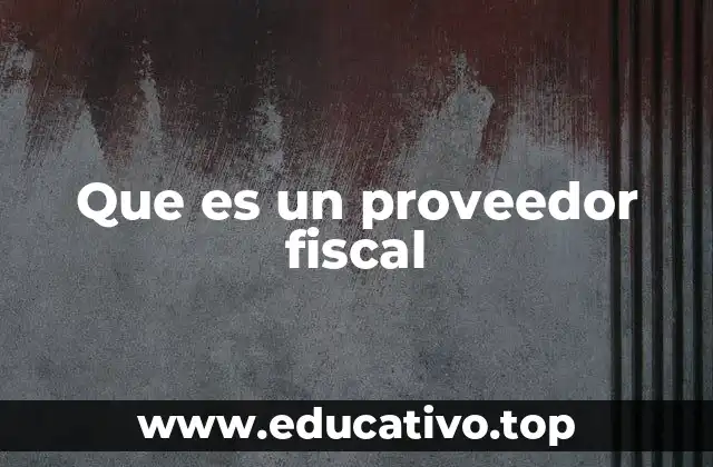 Que es un proveedor fiscal