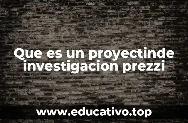 Que es un proyectinde investigacion prezzi