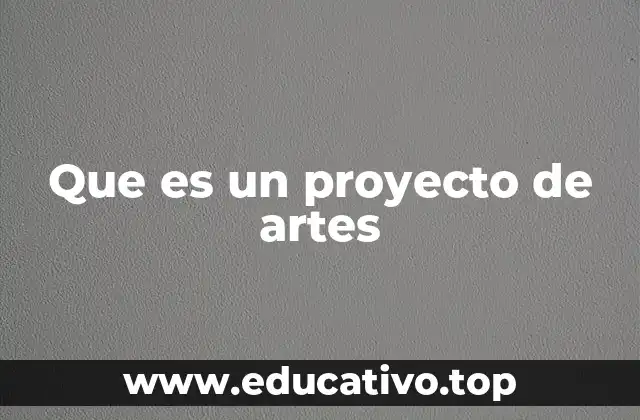 Que es un proyecto de artes