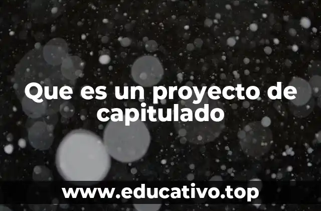 Que es un proyecto de capitulado
