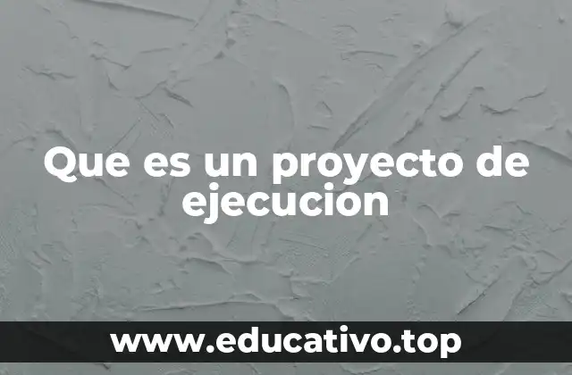 Que es un proyecto de ejecucion