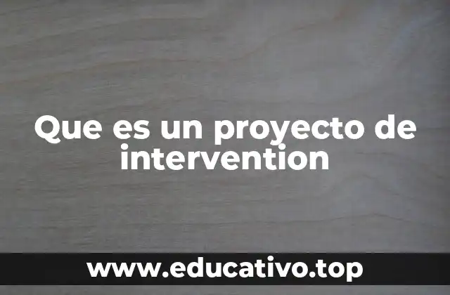Que es un proyecto de intervention