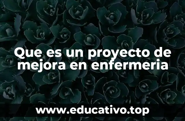 Que es un proyecto de mejora en enfermeria