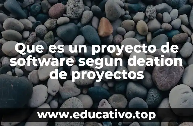 Que es un proyecto de software segun deation de proyectos