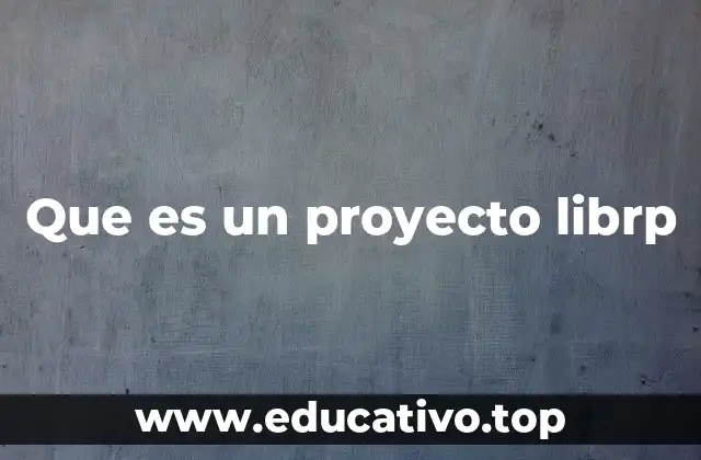 Que es un proyecto librp
