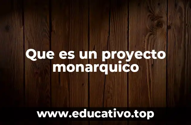 Que es un proyecto monarquico