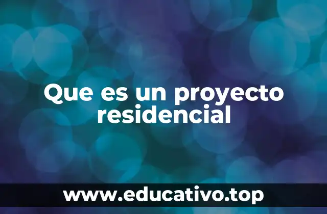Que es un proyecto residencial