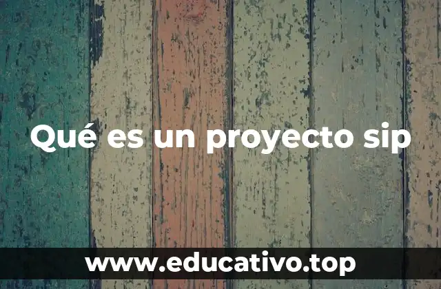 Qué es un proyecto sip