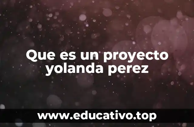 Que es un proyecto yolanda perez