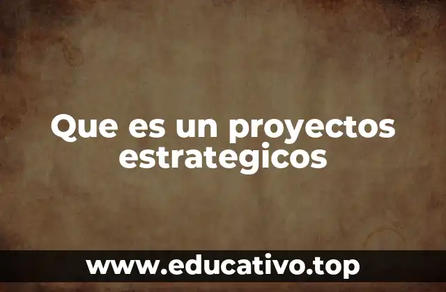 Que es un proyectos estrategicos