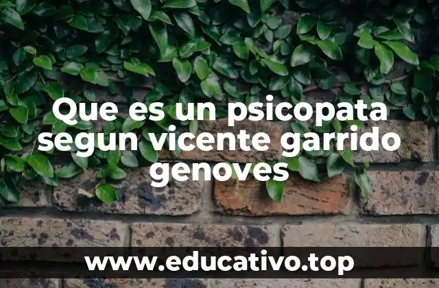 Que es un psicopata segun vicente garrido genoves