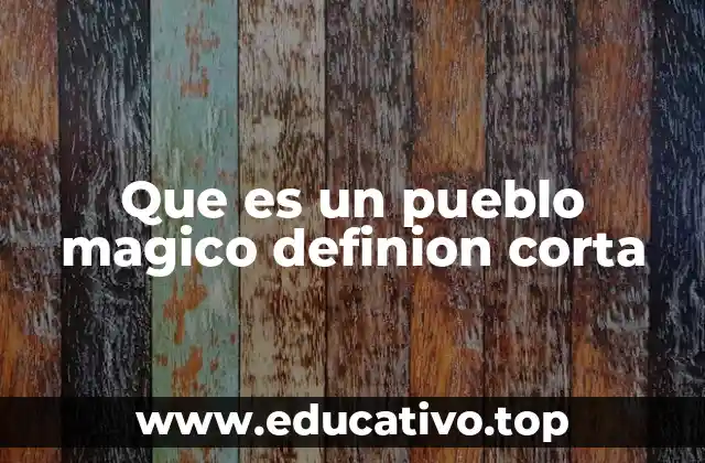 Que es un pueblo magico definion corta