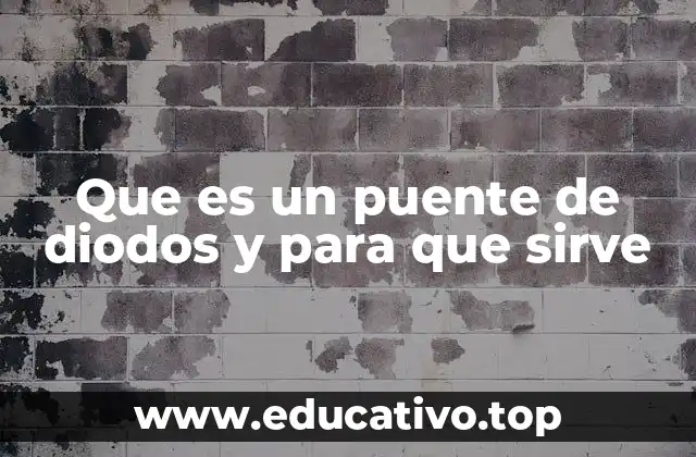 Que es un puente de diodos y para que sirve