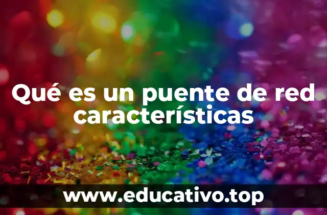 Qué es un puente de red características