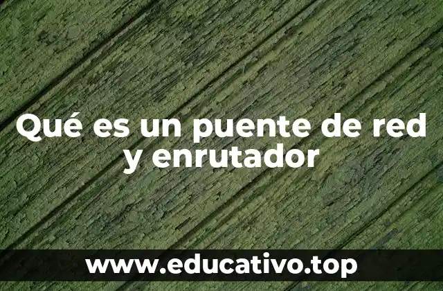 Qué es un puente de red y enrutador