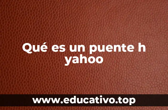 Qué es un puente h yahoo