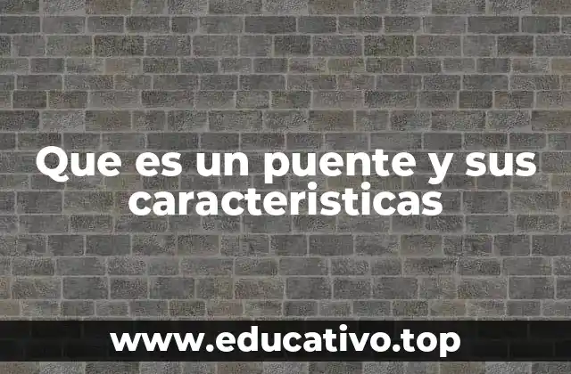 Que es un puente y sus caracteristicas