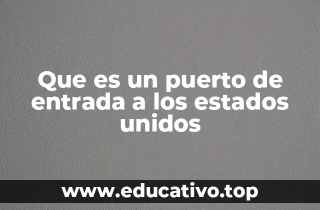 Que es un puerto de entrada a los estados unidos