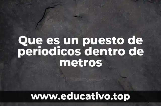 Que es un puesto de periodicos dentro de metros