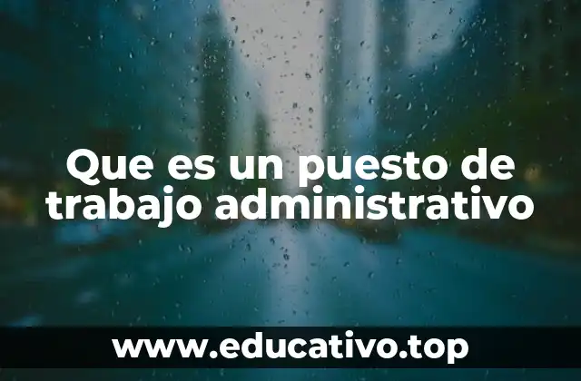 Que es un puesto de trabajo administrativo