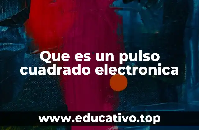 Que es un pulso cuadrado electronica
