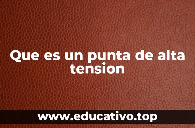 Que es un punta de alta tension
