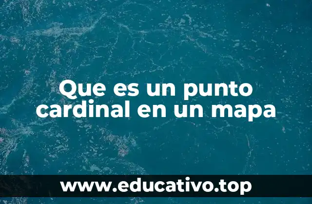 Que es un punto cardinal en un mapa