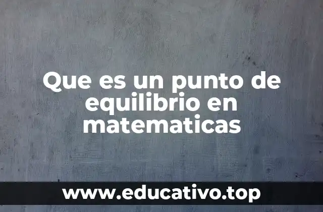 Que es un punto de equilibrio en matematicas