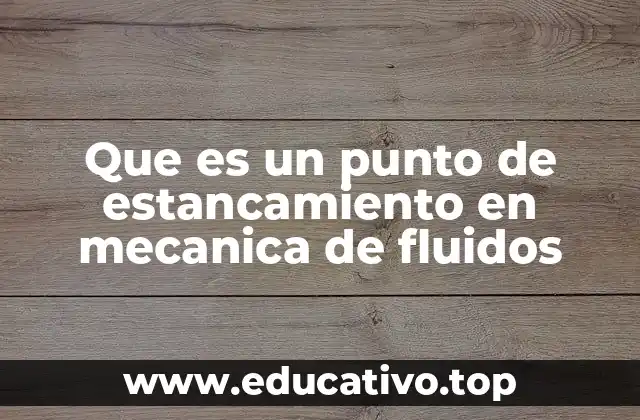 Que es un punto de estancamiento en mecanica de fluidos