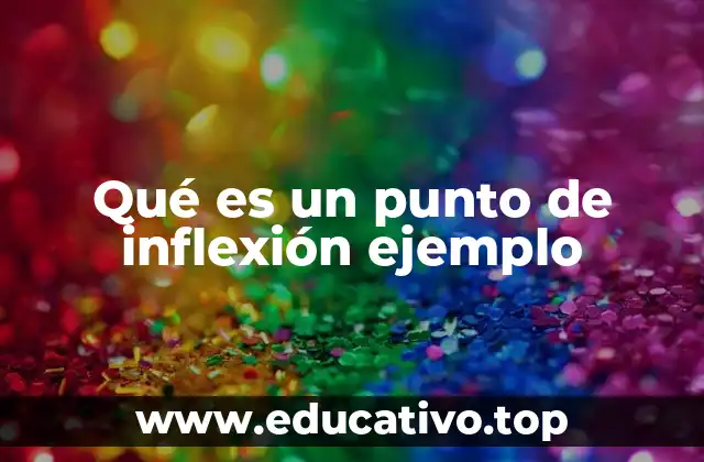 Qué es un punto de inflexión ejemplo