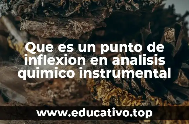 Que es un punto de inflexion en analisis quimico instrumental