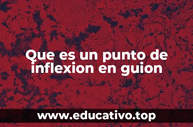 Que es un punto de inflexion en guion